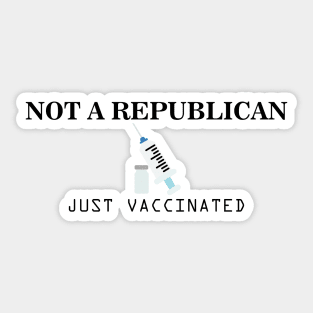 Not a Republican Just Vaccinated Sticker